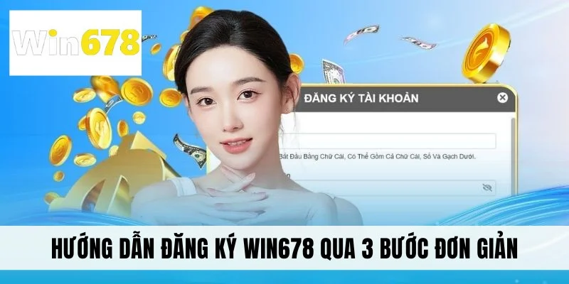 Hướng dẫn đăng ký WIN678 qua 3 bước đơn giản