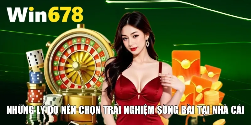 Những lý do nên chọn trải nghiệm sòng bài tại nhà cái