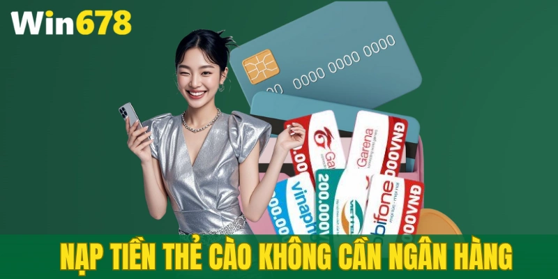 Hướng dẫn nạp tiền WIN678 qua thẻ cào