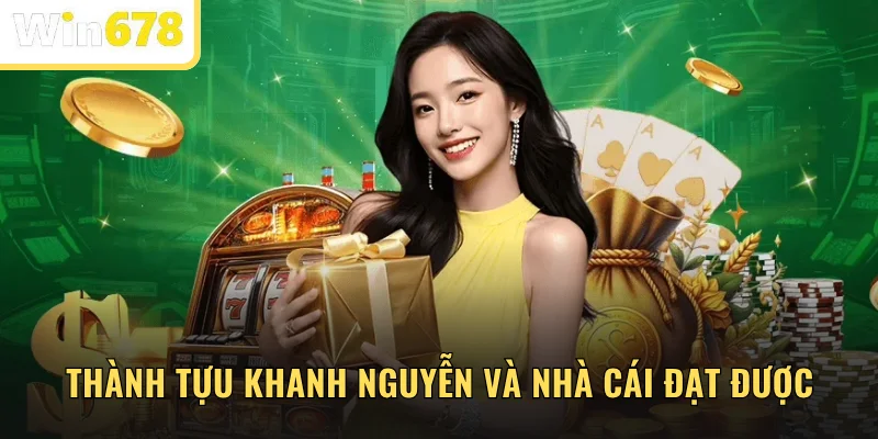 Thành tựu mà Khanh Nguyễn và nhà cái đạt được