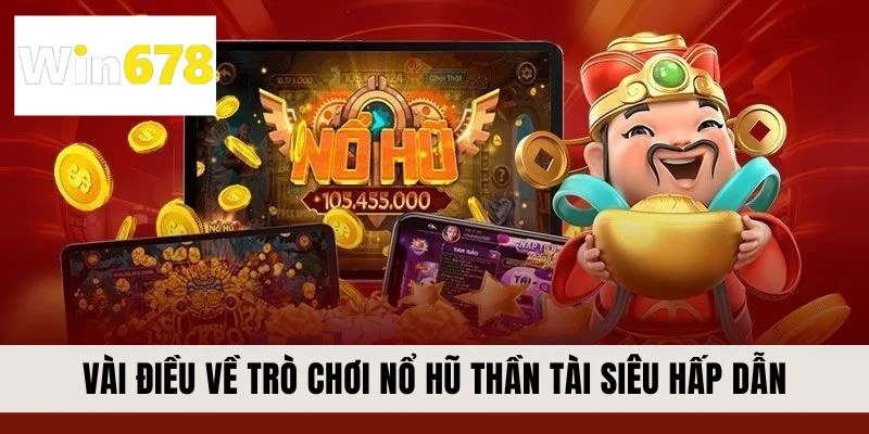 Vài điều về trò chơi nổ hũ Thần Tài siêu hấp dẫn