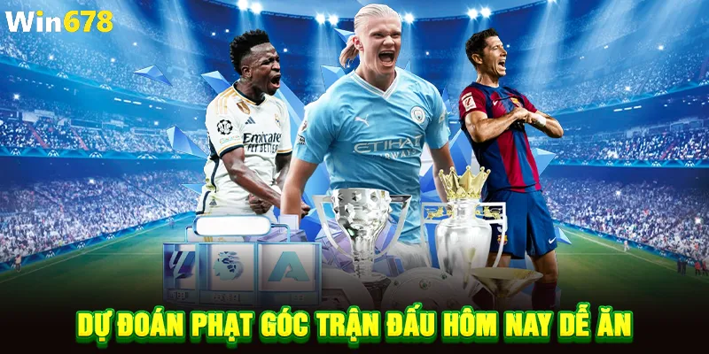 Dự đoán phạt góc trận đấu hôm nay dễ ăn